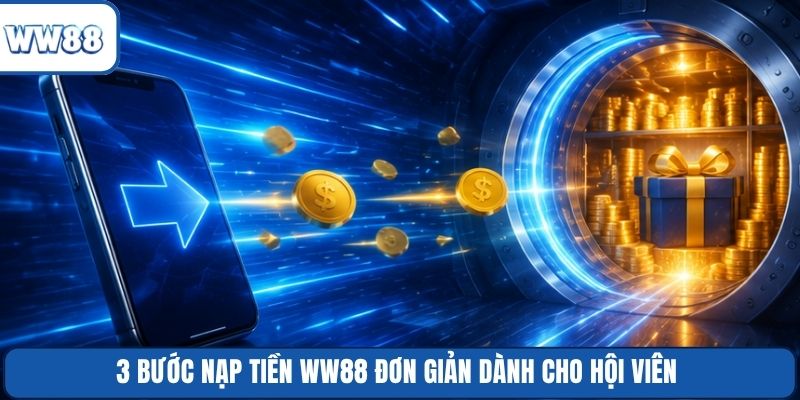 3 bước nạp tiền WW88 đơn giản dành cho hội viên