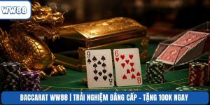 Baccarat WW88 | Trải Nghiệm Đẳng Cấp - Tặng 100k Ngay