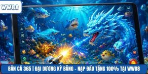 Bắn Cá 365 | Đại Dương Kỳ Băng - Nạp Đầu Tặng 100% Tại WW88