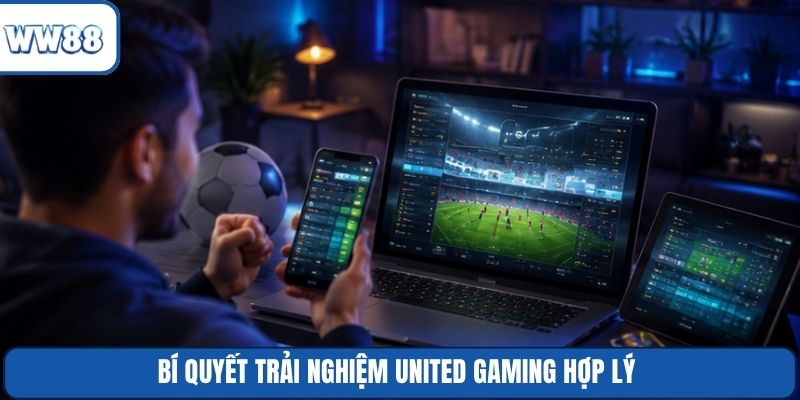 Bí quyết trải nghiệm United Gaming hợp lý