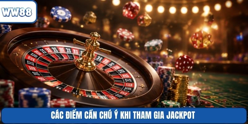 Các điểm cần chú ý khi tham gia Jackpot