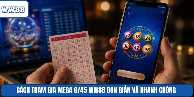 Cách tham gia Mega 6/45 WW88 đơn giản và nhanh chóng