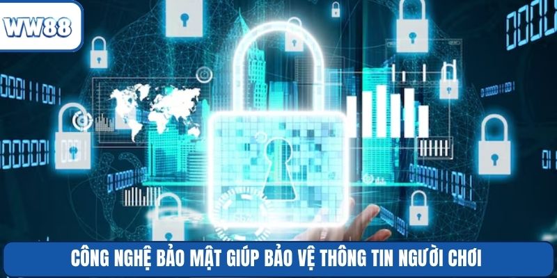Công nghệ bảo mật giúp bảo vệ thông tin người chơi