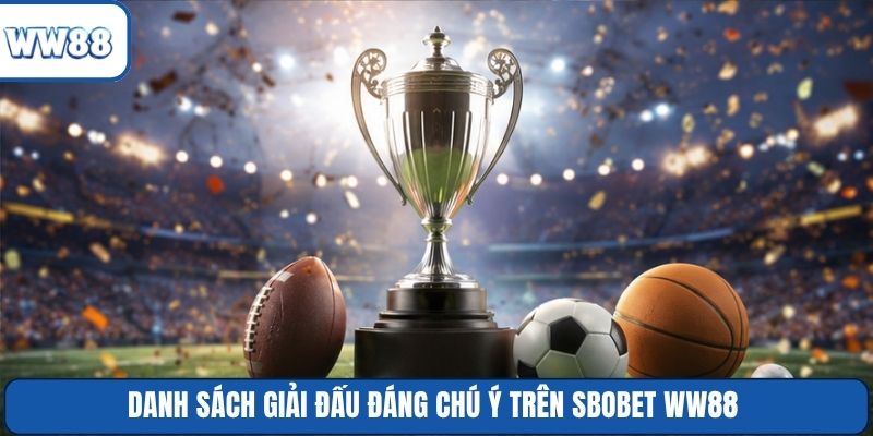Danh sách giải đấu đáng chú ý trên SBOBET WW88