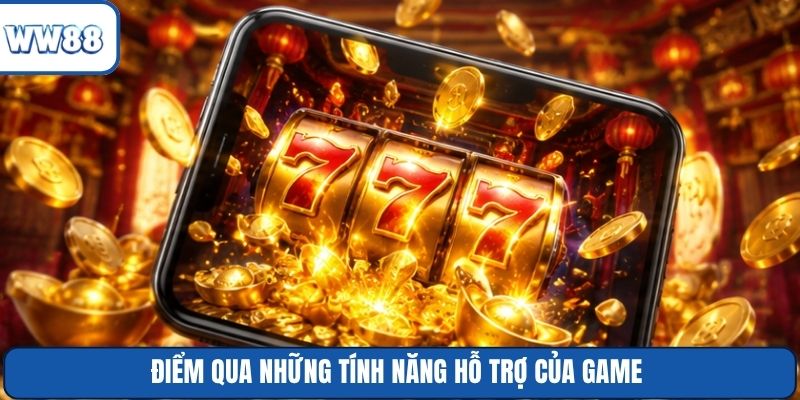 Điểm qua những tính năng hỗ trợ của game