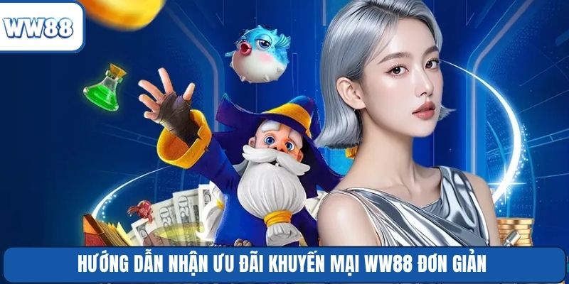 Hướng dẫn nhận ưu đãi khuyến mại WW88 đơn giản