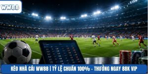 Kèo nhà cái WW88 | Tỷ Lệ Chuẩn 100% - Thưởng Ngay 88K VIP