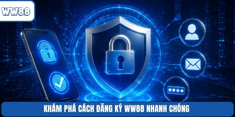 Khám phá cách đăng ký WW88 nhanh chóng