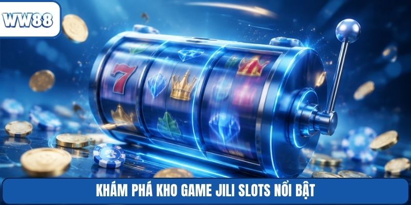 Khám phá kho game JILI Slots nổi bật