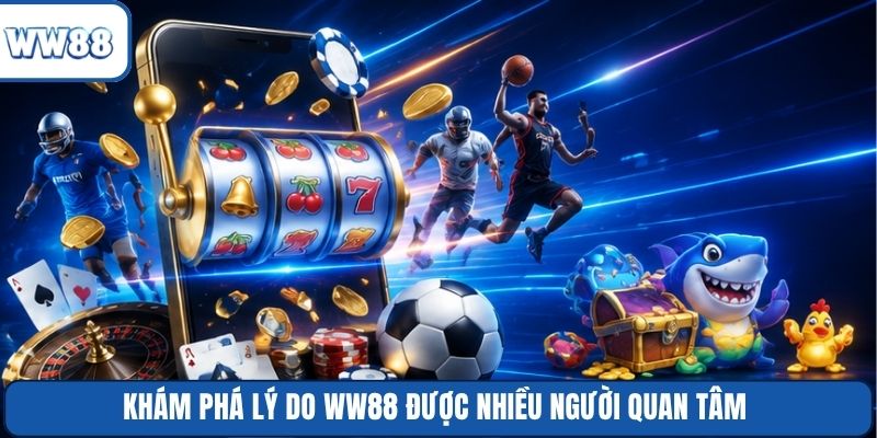 Khám phá lý do WW88 được nhiều người quan tâm