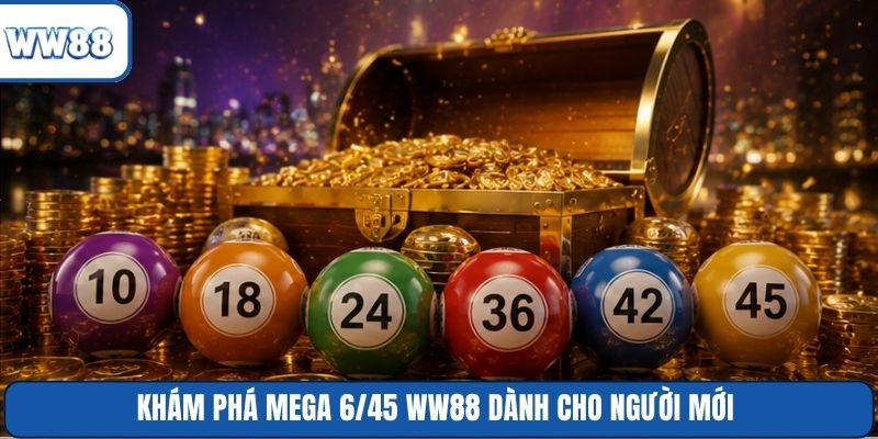 Khám phá Mega 6/45 WW88 dành cho người mới