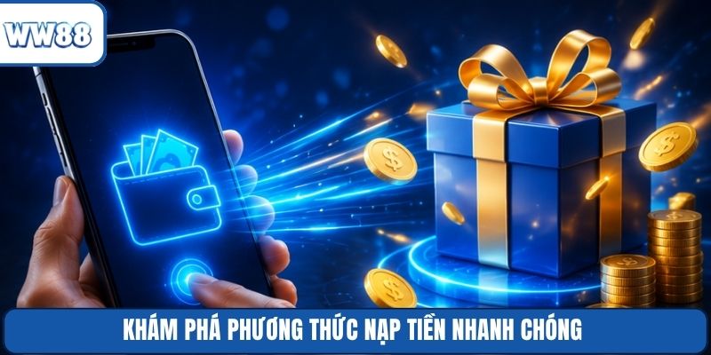 Khám phá phương thức nạp tiền nhanh chóng