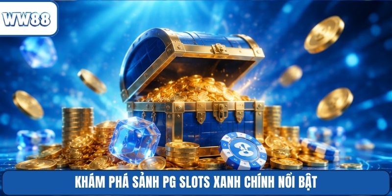 Khám phá sảnh PG Slots xanh chính nổi bật