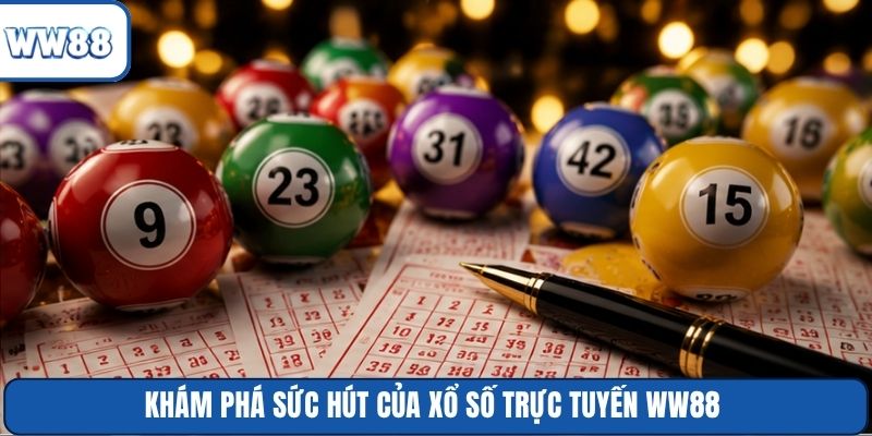 Khám phá sức hút của Xổ Số trực tuyến WW88