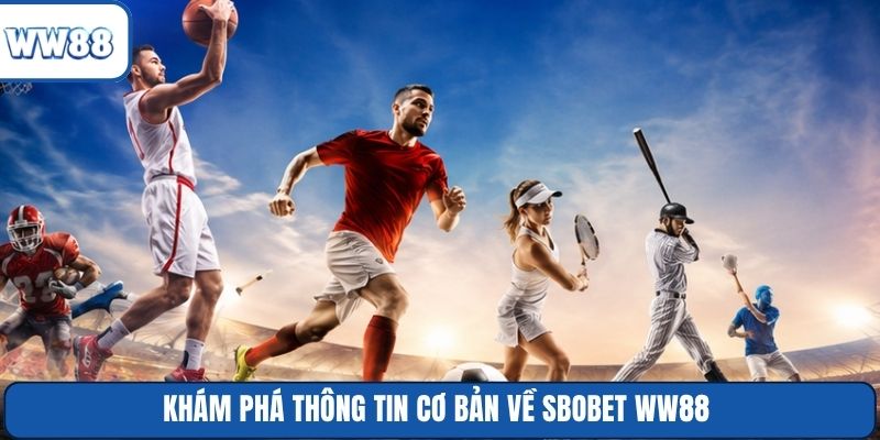 Khám phá thông tin cơ bản về SBOBET WW88