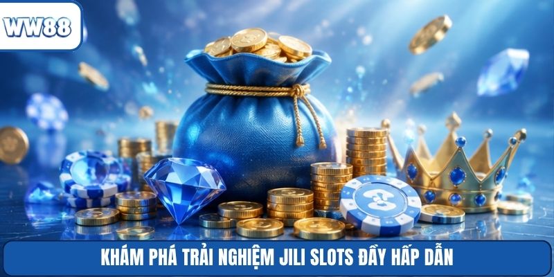Khám phá trải nghiệm JILI Slots đầy hấp dẫn