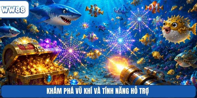 Khám phá vũ khí và tính năng hỗ trợ