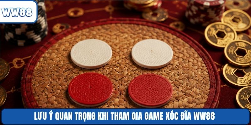Lưu ý quan trọng khi tham gia game xóc đĩa WW88