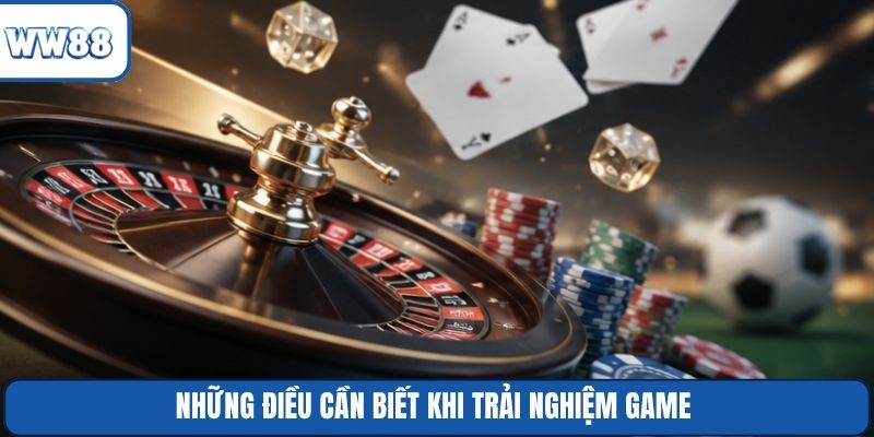 Những điều cần biết khi trải nghiệm game