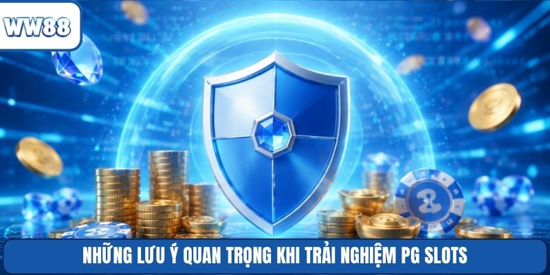 Những lưu ý quan trọng khi trải nghiệm PG Slots