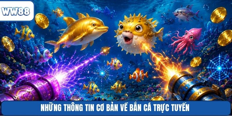 Những thông tin cơ bản về bắn cá trực tuyến