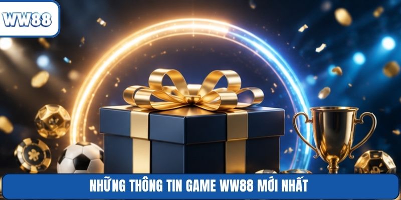 Những thông tin game WW88 mới nhất
