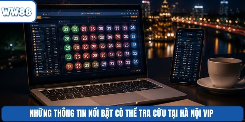 Những thông tin nổi bật có thể tra cứu tại Hà Nội Vip
