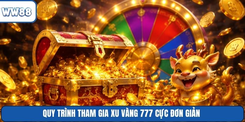 Quy trình tham gia Xu Vàng 777 cực đơn giản