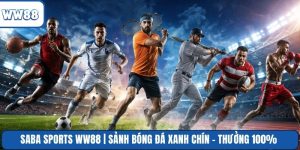 Saba Sports WW88 | Sảnh Bóng Đá Xanh Chín - Thưởng 100%