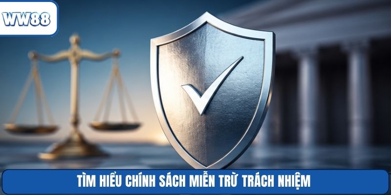 Tìm hiểu chính sách miễn trừ trách nhiệm