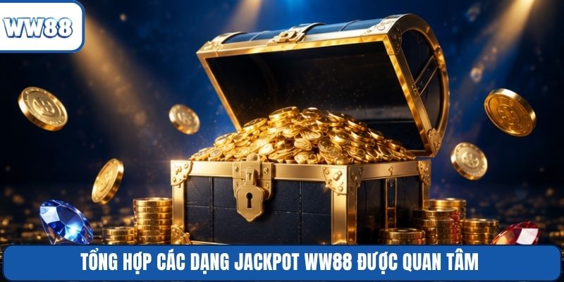 Tổng hợp các dạng Jackpot WW88 được quan tâm