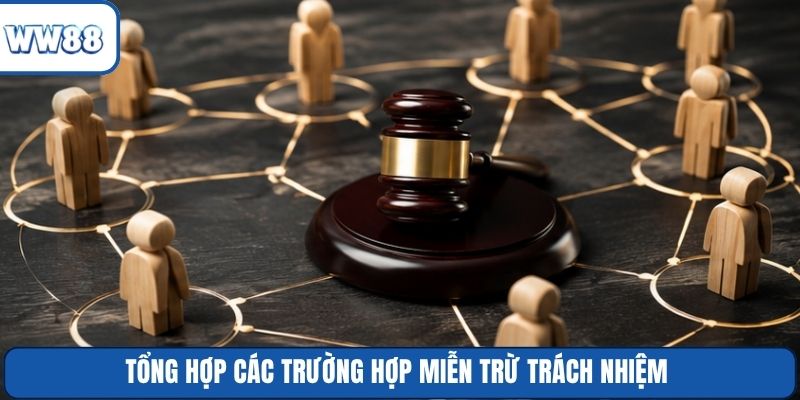 Tổng hợp các trường hợp miễn trừ trách nhiệm
