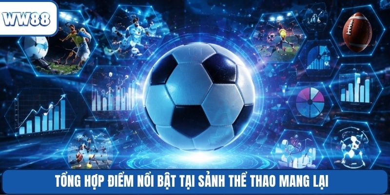 Tổng hợp điểm nổi bật tại sảnh thể thao mang lại