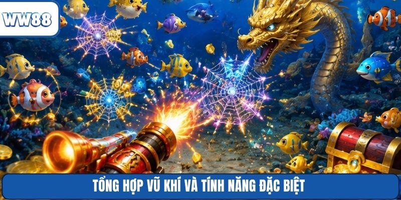 Tổng hợp vũ khí và tính năng đặc biệt